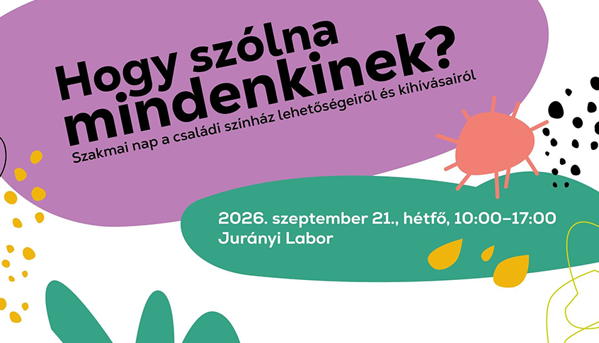 Hogy szólna mindenkinek? – Szakmai nap a családi színház lehetőségeiről és kihívásairól 